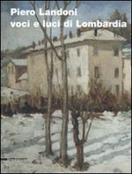 Piero Landoni. Voci e luci di Lombardia. Catalogo della mostra (Gavirate, 19 novembre 2005-8 gennaio 2006)