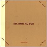 Ma non al sud. Paolo Chiasera, Enzo Cucchi, Urs Fischer, Peter Fiscli & Davide Weiss. Catalogo della mostra (Siracusa, 2005) Ediz. italiana e inglese