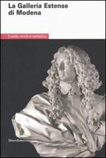La Galleria estense di Modena. Guida storico-artistica