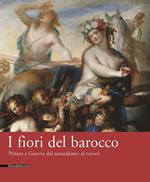 Fiori del barocco. Pittura a Genova dal naturalismo al rococò. Catalogo della mostra (Genova, 24 marzo-25 giugno 2006)