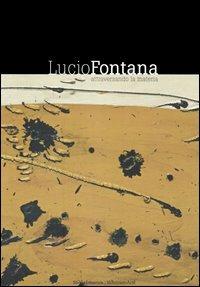 Lucio Fontana. Attraverso la materia. Catalogo della mostra - copertina