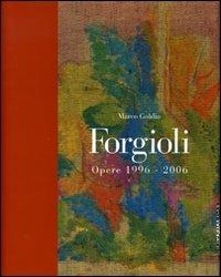 Forgioli. Opere 1996-2006. Catalogo della mostra (Brescia, 20 gennaio-25 marzo 2007) - Marco Goldin - copertina