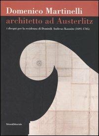 Domenico Martinelli. Architetto ad Austerlitz. I disegni per la residenza di Dominik Andreas Kaunitz (1691-1705). Catalogo della mostra (Milano, 2006-2007) - copertina