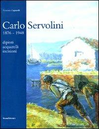 Carlo Servolini 1857-1948. Dipinti, acquarelli, incisioni - Francesca Cagianelli - copertina