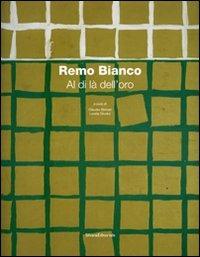 Remo Bianco. Al di là dell'oro. Catalogo della mostra (Roma, 8 dicembre 2006 - 15 gennaio 2007). Ediz. illustrata - copertina