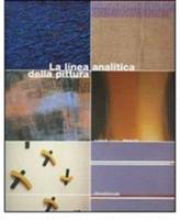 La linea analitica della pittura. Marco Gastini, Giorgio Griffa, Carmengloria Morales, Claudio Oliveri, Pino Pinelli, Claudio Verna. Ediz. italiana e inglese - copertina