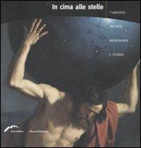 In cima alle stelle. L'universo tra arte, archeologia e scienza. Catalogo della mostra (Forte di Bard, 4 aprile-2 settembre 2007) - copertina