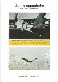 Dennis Oppenheim. Short circuit/cortocircuito. Catalogo della mostra (Milano, 4 aprile-19 maggio 2007) Ediz. italiana e inglese - copertina