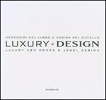 Luxury design. Neocodici del lusso & design del gioiello-Luxury new codes & jewel design. Catalogo della mostra (Milano, 18-23 aprile 2007). Ediz. italiana e inglese