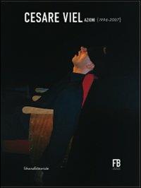Cesare Viel. Azioni (1996-2007). Ediz. illustrata - copertina