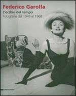 Federico Garolla. L'occhio del tempo. Fotografie dal 1948 al 1968. Catalogo dello mostra (Caraglio, 10 giugno-30 settembre 2007)