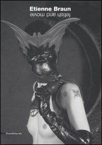 Etienne Braun. Movie & fetish. Catalogo della mostra (Milano, 24 novembre 2007-6 gennaio 2008). Ediz. multilingue - copertina