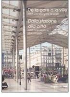 Dalla stazione alla città. Arep, l'impostazione di un progetto. Ediz. italiana e francese - copertina