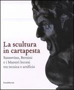 La scultura in cartapesta. Sansovino, Bernini e i maestri leccesi tra tecnica e artificio. Catalogo della mostra (Milano, 15 gennaio-30 marzo 2008). Ediz. illustrata