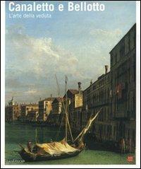 Canaletto e Bellotto. Due vedutisti veneziani a confronto. Catalogo della mostra (Torino, 14 marzo-15 giugno 2008). Ediz. illustrata - copertina
