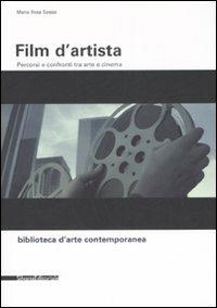 Film d'artista. Percorsi e confronti tra arte e cinema. Ediz. illustrata - Maria Rosa Sossai - copertina