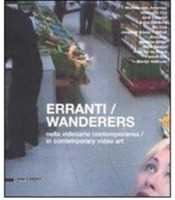 Erranti nella videoarte contemporanea-Wanderers in contemporary video art. Catalogo della mostra (Siena, 17 febbraio-30 marzo 2008). Ediz. bilingue
