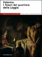 Palermo. I tesori del quartiere della Loggia. Itinerari per un museo diffuso