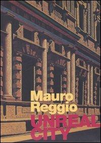 Mauro Reggio. Unreal city. Ediz. italiana e inglese - copertina