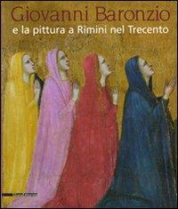 Giovanni Baronzio e la pittura a Rimini nel Trecento. Catalogo della mostra (Roma, 14 marzo-15 giugno 2008). Ediz. illustrata - copertina