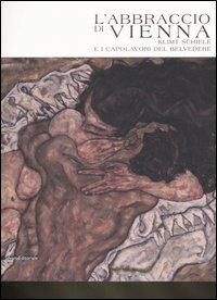 L' abbraccio di Vienna. Klimt, Schiele e i capolavori del Belvedere. Catalogo della mostra (Como, 15 marzo-20 luglio 2008). Ediz. illustrata - copertina