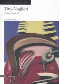 Tino Vaglieri. Visioni esistenziali. Catalogo della mostra (Seregno, 8 marzo-20 aprile 2008) - copertina