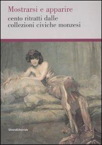 Mostrarsi e apparire. Cento ritratti dalle collezioni civiche monzesi.Catalogo della mostra (Monza, 29 marzo-18 maggio 2008) - copertina