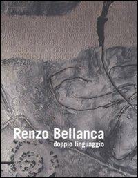 Renzo Bellanca. Doppio linguaggio. Catalogo della mostra (Roma, 4-22 giugno 2008). Ediz. italiana e inglese - copertina