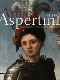 Amico Aspertini 1474-1552. Artista bizzarro nell'età di Dürer e Raffaello. Catalogo della mostra - copertina