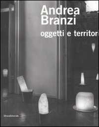 Andrea Branzi. Oggetti e territori. Catalogo della mostra (Como, 24 maggio-20 luglio 2008). Ediz. illustrata