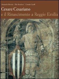 Cesare Cesariano e il Rinascimento a Reggio Emilia - Alessandro Rovetta,Elio Monducci,Corrado Caselli - copertina