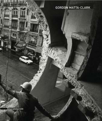Gordon Matta-Clark. Catalogo della mostra (Siena, 6 giugno-19 ottobre 2008). Ediz. italiana e inglese - copertina