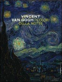 Vincent Van Gogh. I colori della notte. Catalogo della mostra (New York-Amsterdam) - Sjraar Van Heugten,Joachim Pissarro,Chris Stolwijk - copertina