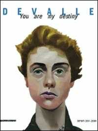 Devalle. You are my destiny. Dipinti 2001-2008. Ediz. illustrata