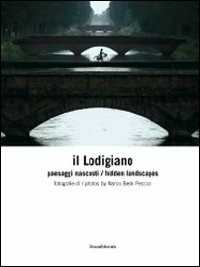 Il lodigiano. Paesaggi nascosti. Ediz. italiana e inglese