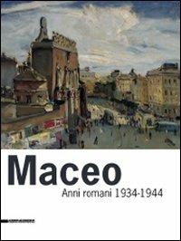 Maceo. Anni romani 1934-1944. Ediz. illustrata - Alessandra Imbellone - copertina