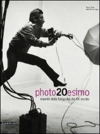 Photo20esimo. Maestri della fotografia del XX secolo. Ediz. italiana e inglese - Marco Antonetto,Bruno Corà - copertina