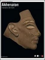 Akhenaton. Faraone del sole. Catalogo della mostra (Ginevra, 17 ottobre 2008-1 febbraio 2009; Torino, 27 febbraio-14 giugno 2009). Ediz. illustrata