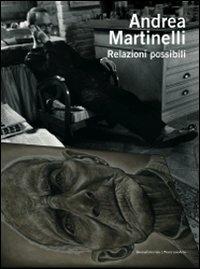 Andrea Martinelli. Relazioni possibili. Ediz. italiana e inglese - Ruggero Montrasio,Fabrizio Moretti - copertina