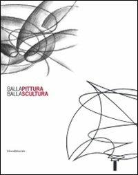 Balla pittura Balla scultura - Ada Masoero,Giovanni Lista - copertina