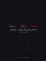 Christian Hauvette. Architecte. Munumenti, macchine, abitazioni. Ediz. italiana e inglese