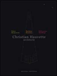 Christian Hauvette. Architecte. Munumenti, macchine, abitazioni. Ediz. italiana e inglese