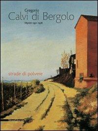  Gregorio Calvi di Bergolo. Dipinti 1931-1978 strade di polvere - copertina