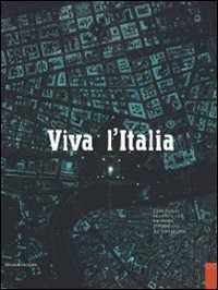 Viva l'Italia. L'arte italiana racconta le città tra nascita, sviluppo, crisi dal 1948 al 2008. Catalogo della mostra (Perugia, 25 ottobre-11 gennio 2009). Ediz. illustrata