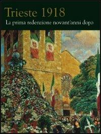 Trieste 1918. La prima redenzione novant'anni dopo - copertina