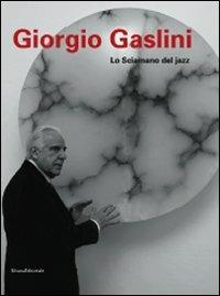 Giorgio Gaslini. Lo sciamano del jazz - Lucrezia De Domizio Durini - copertina