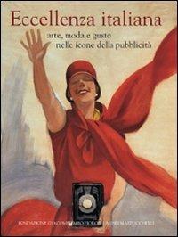 Eccellenza italiana. Arte, moda e gusto nelle icone della pubblicità. Ediz. italiana e inglese - copertina