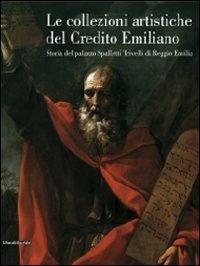 Le collezioni artistiche del Credito Emiliano. Storia del palazzo Spalletti Trivelli di Reggio Emilia - copertina