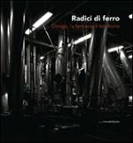 Radici di ferro. Dongo, la ferriera, il territorio. Con DVD