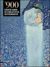 '900. Cento anni di creatività in Piemonte. Catalogo della mostra (Alessandria-Valenza-Novi Ligure-Acqui Terme, 4 dicembre 2008-29 marzo 2009) - copertina